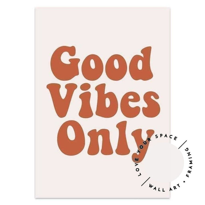Good Vibes Only - Love Your Space
