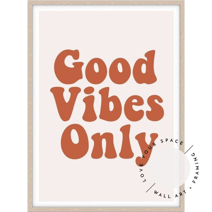 Good Vibes Only - Love Your Space