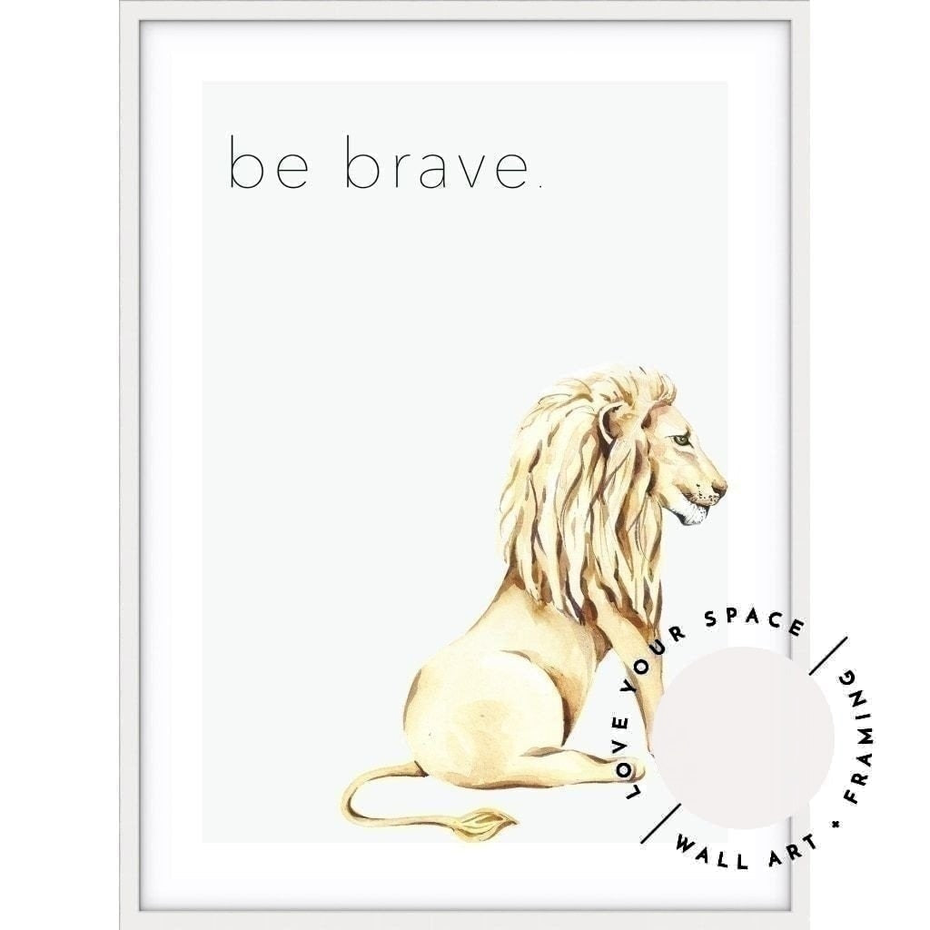Lion - Be Brave - Love Your Space