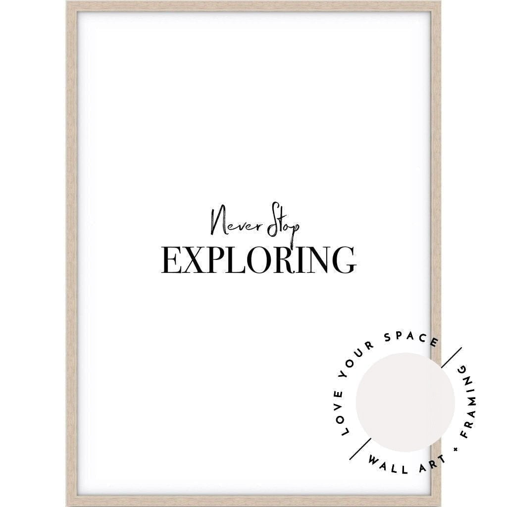 Never Stop Exploring - Love Your Space