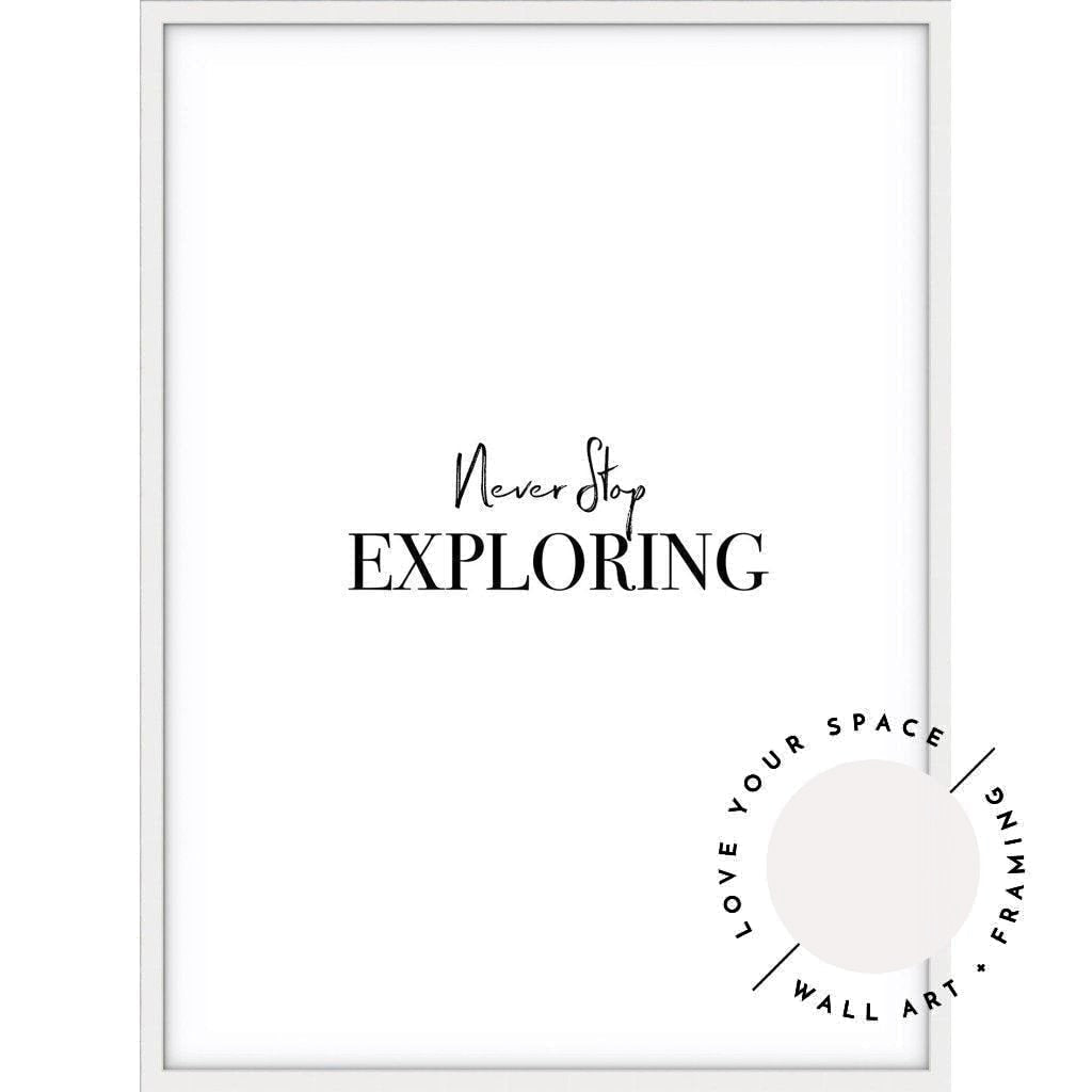 Never Stop Exploring - Love Your Space